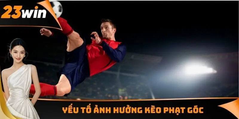 Kèo Phạt Góc - Nghiên Cứu Về Cách Chiến Thắng Đơn Giản 2 Yếu tố ảnh hưởng kèo phạt góc